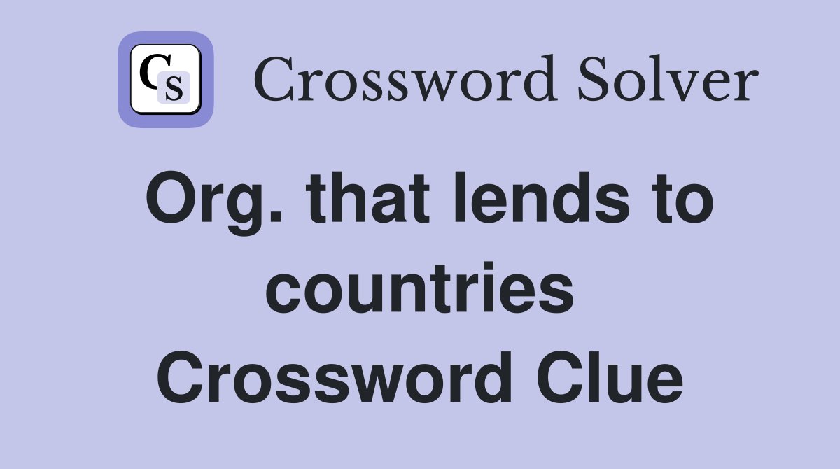 Org. that lends to countries Crossword Clue
