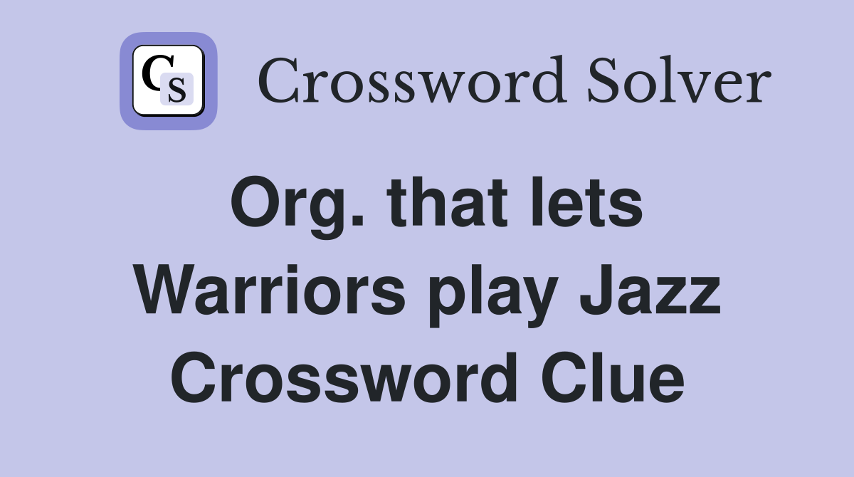 Org. that lets Warriors play Jazz Crossword Clue