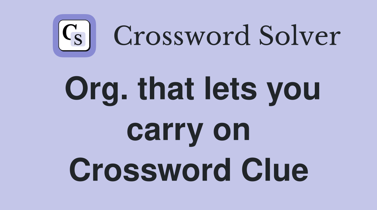 Org. that lets you carry on Crossword Clue
