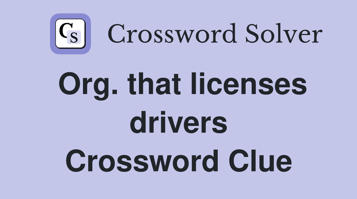 Org. that licenses drivers Crossword Clue