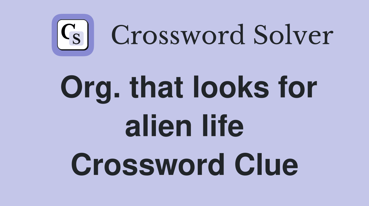 Org. that looks for alien life Crossword Clue