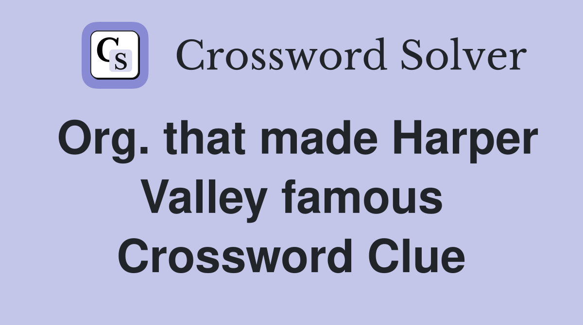 Org. that made Harper Valley famous Crossword Clue