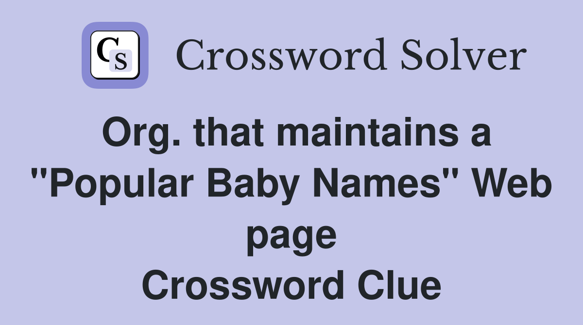 Org. that maintains a "Popular Baby Names" Web page Crossword Clue