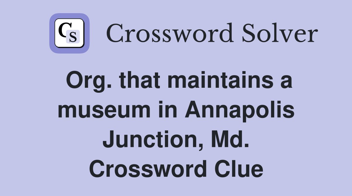 Org. that maintains a museum in Annapolis Junction, Md. Crossword Clue