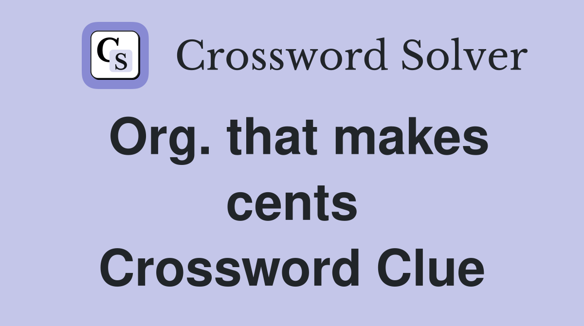 Org. that makes cents Crossword Clue