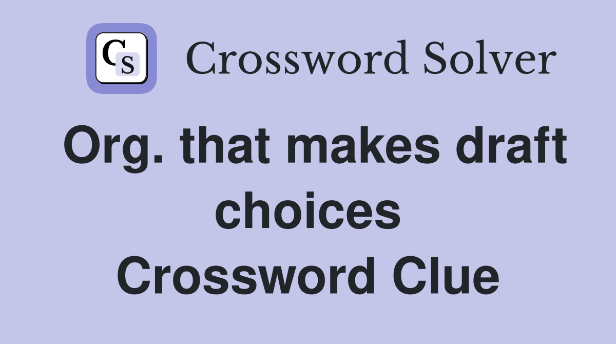 Org. that makes draft choices Crossword Clue