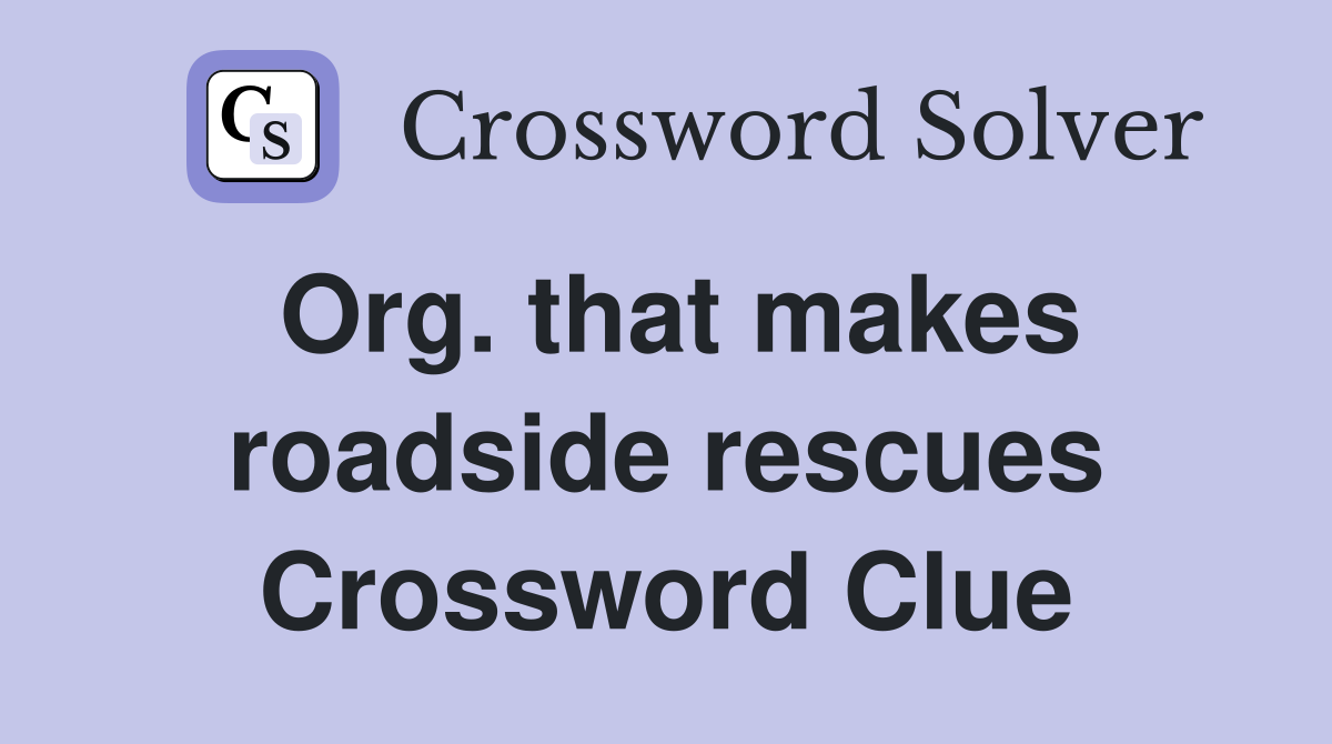Org. that makes roadside rescues Crossword Clue