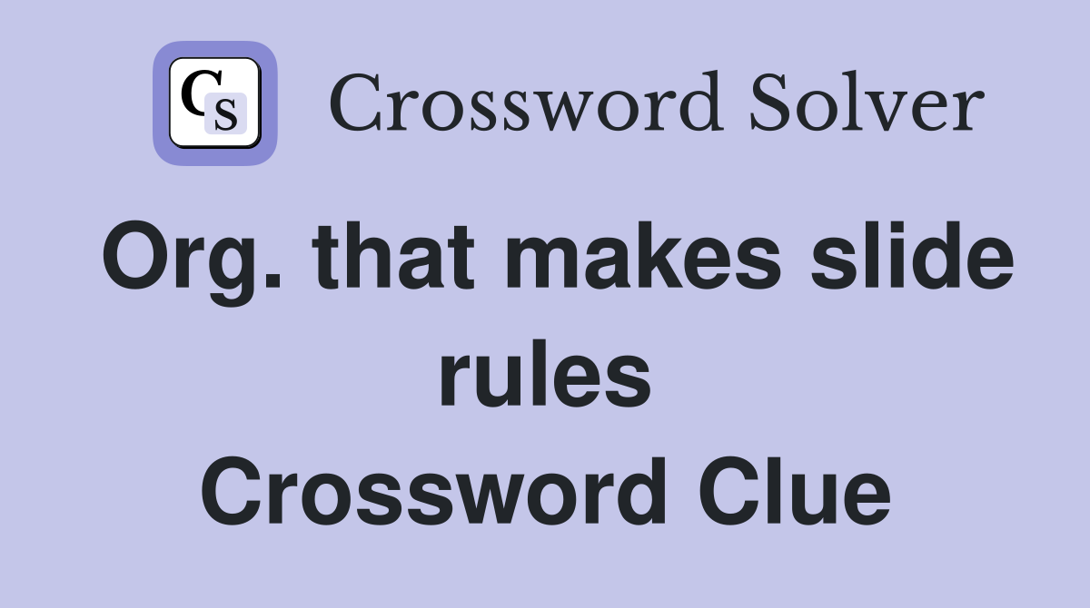 Org. that makes slide rules Crossword Clue