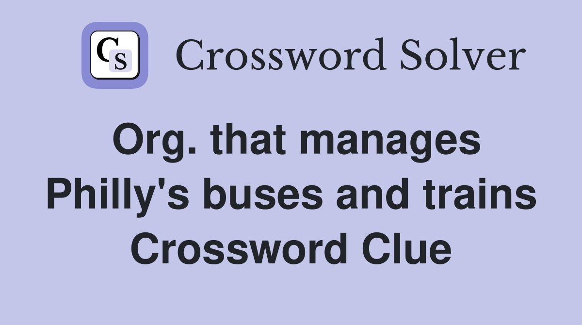 Org. that manages Philly's buses and trains Crossword Clue