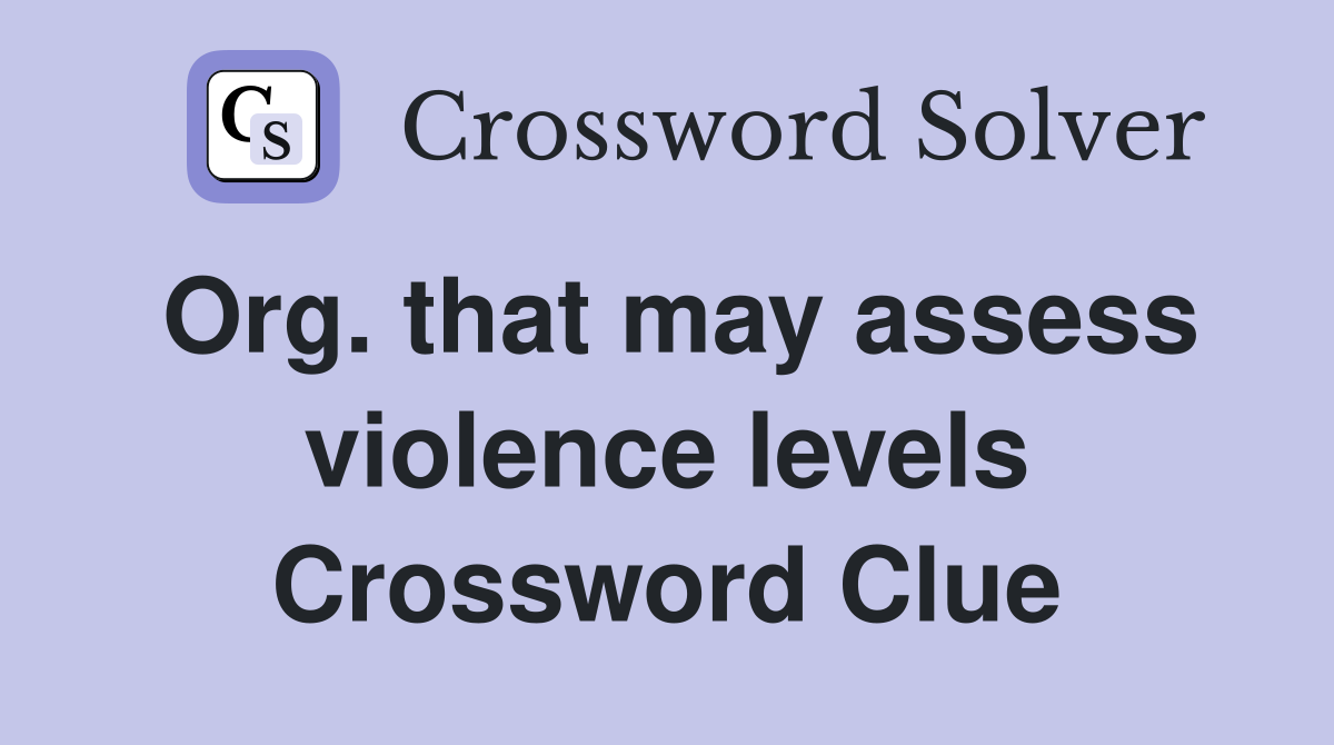 Org. that may assess violence levels Crossword Clue