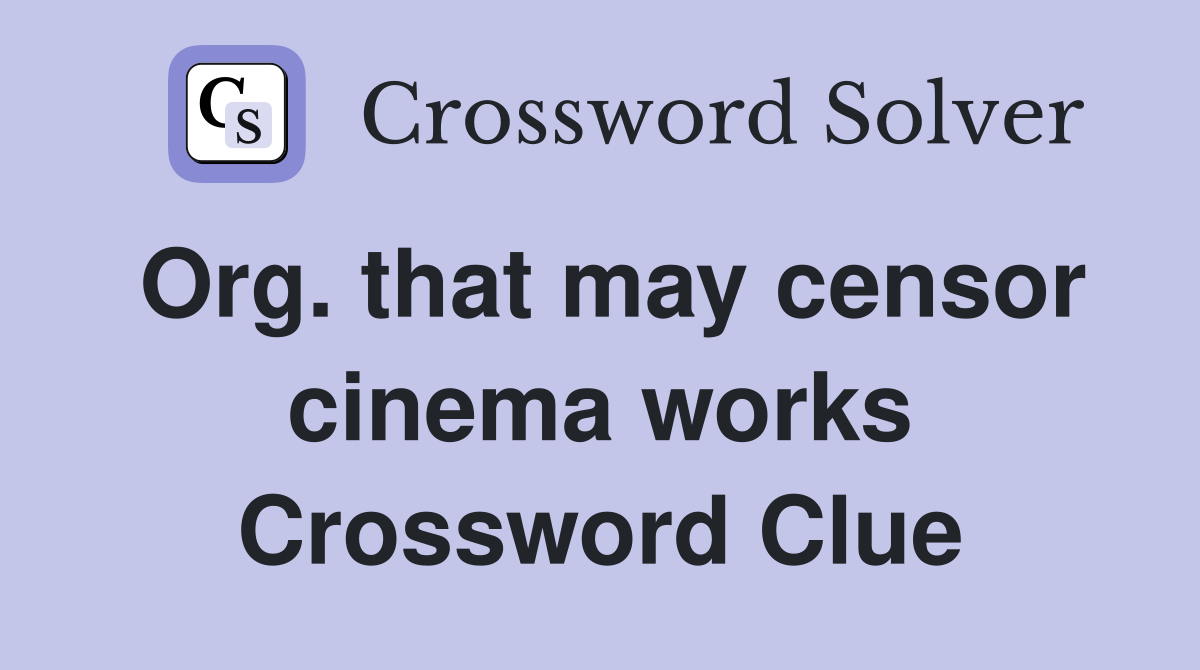 Org. that may censor cinema works Crossword Clue
