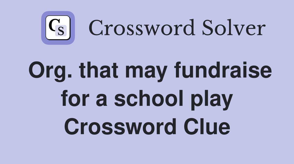 Org. that may fundraise for a school play Crossword Clue