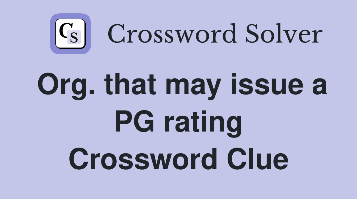 Org. that may issue a PG rating Crossword Clue