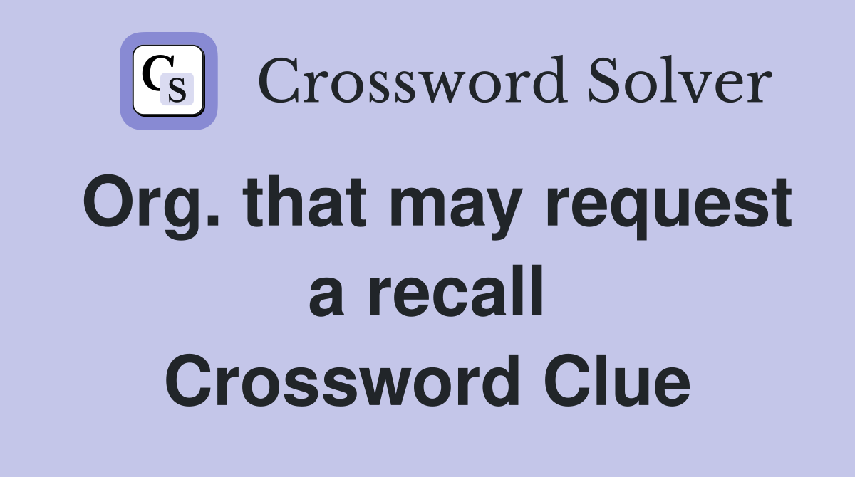 Org. that may request a recall Crossword Clue