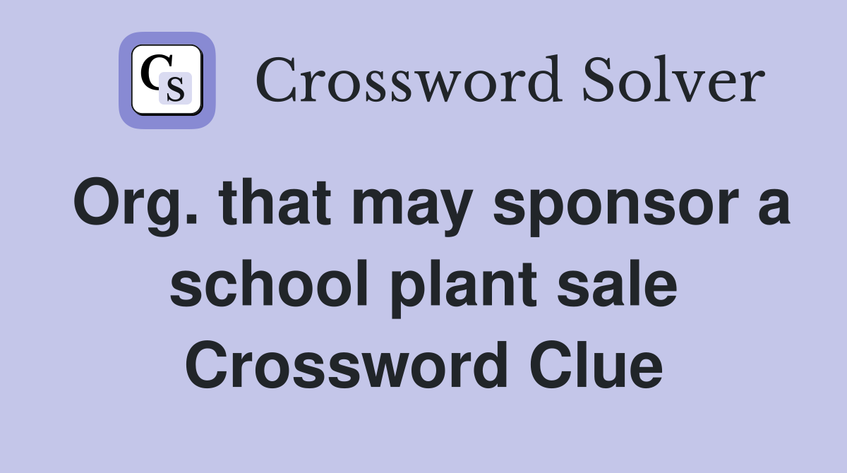 Org. that may sponsor a school plant sale Crossword Clue