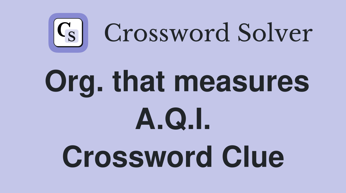 Org. that measures A.Q.I. Crossword Clue