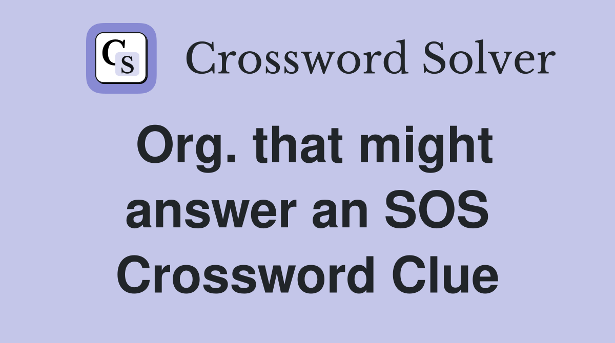 Org. that might answer an SOS Crossword Clue