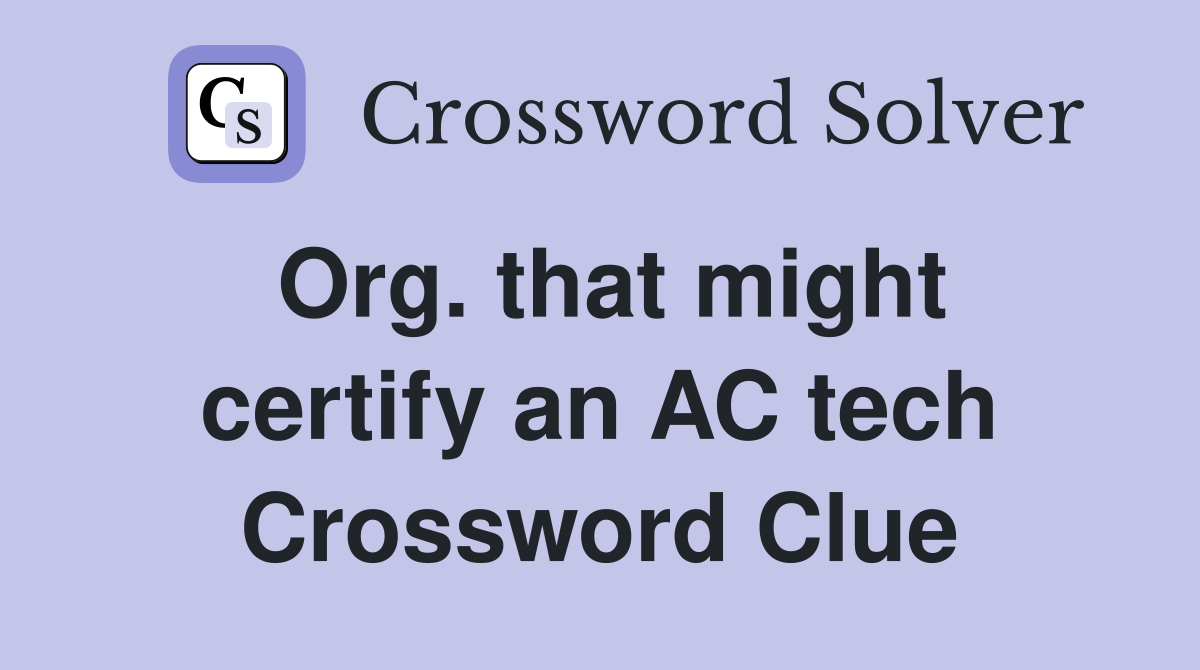 Org. that might certify an AC tech Crossword Clue
