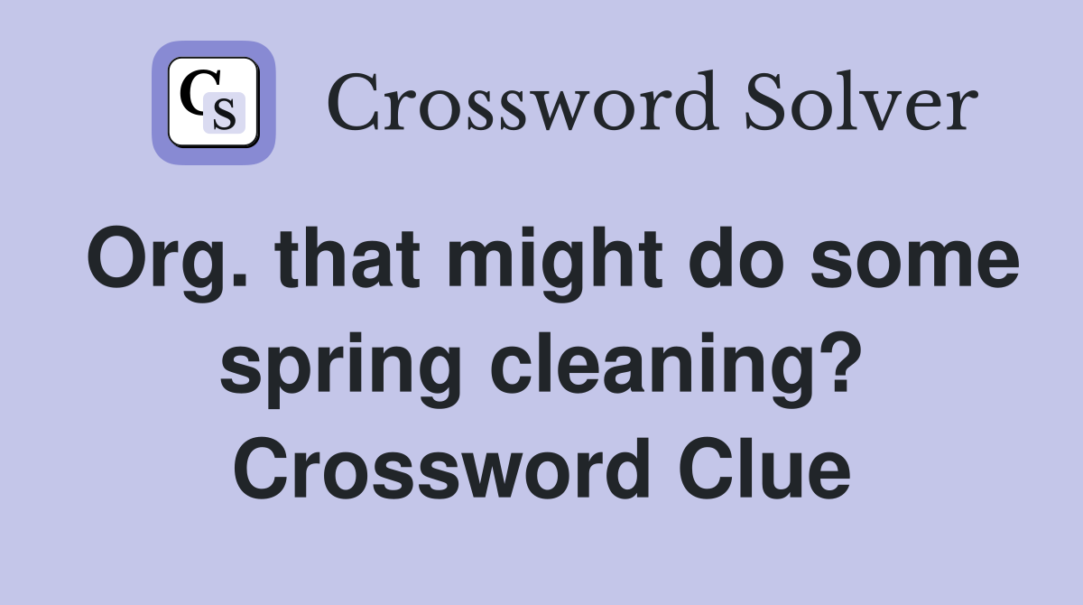Org. that might do some spring cleaning? Crossword Clue