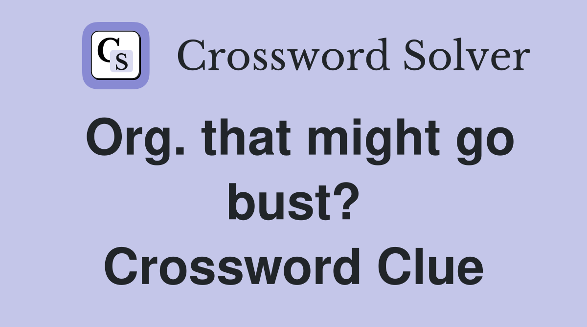 Org. that might go bust? Crossword Clue