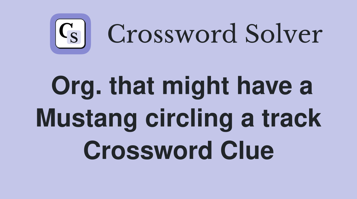 Org. that might have a Mustang circling a track Crossword Clue