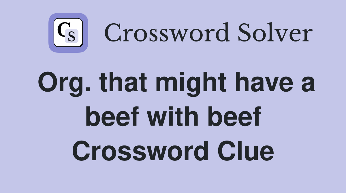 Org. that might have a beef with beef Crossword Clue