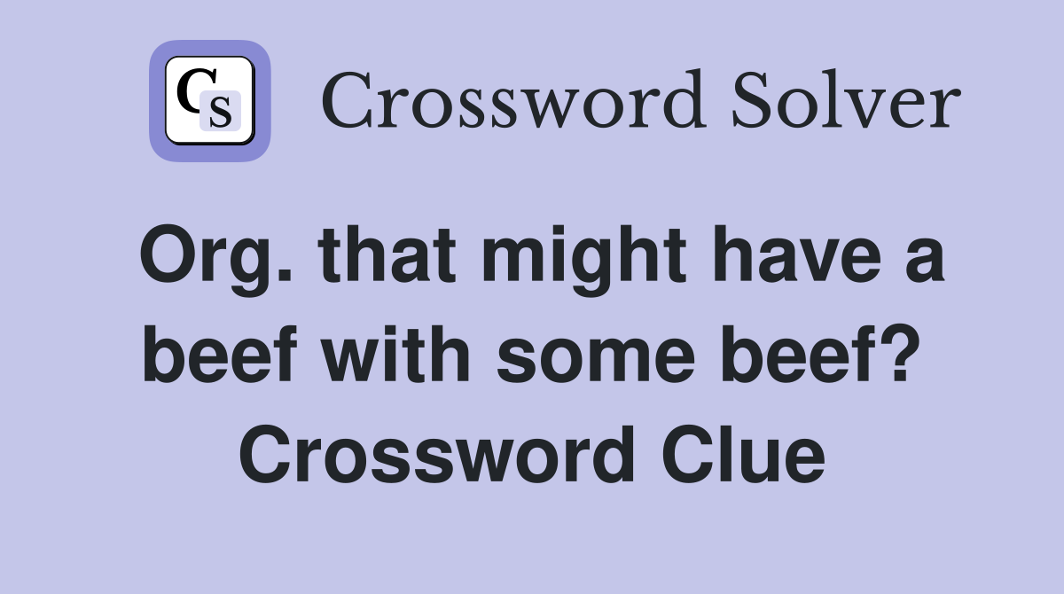 Org. that might have a beef with some beef? Crossword Clue