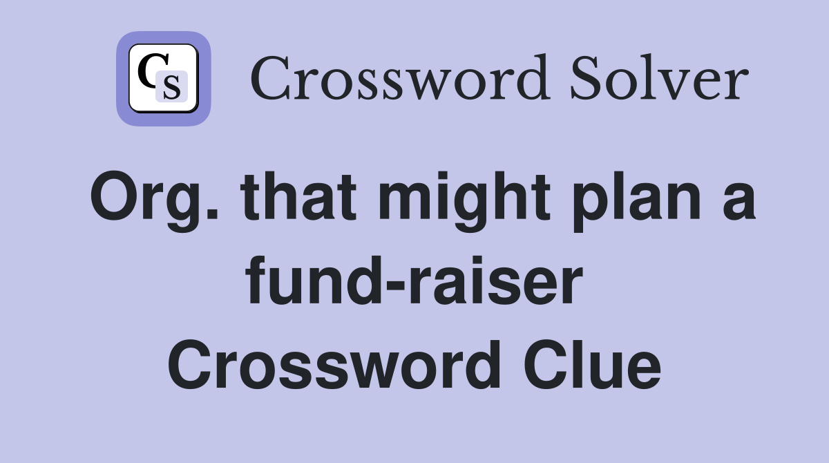 Org. that might plan a fund-raiser Crossword Clue