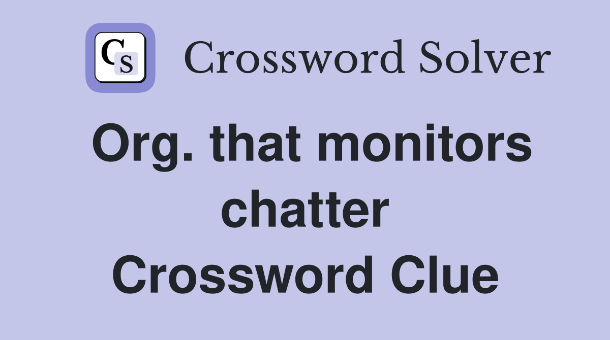 Org. that monitors chatter Crossword Clue