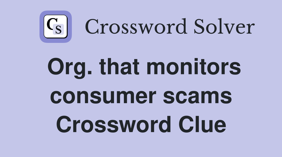 Org. that monitors consumer scams Crossword Clue