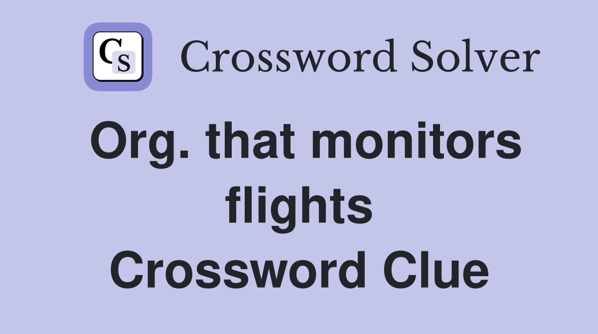 Org. that monitors flights Crossword Clue