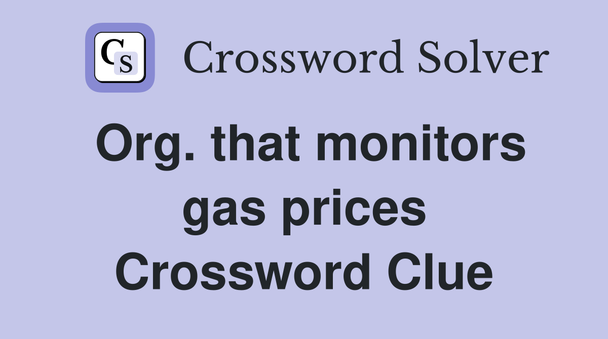 Org. that monitors gas prices Crossword Clue