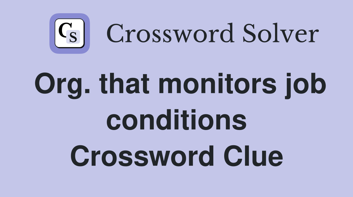 Org. that monitors job conditions Crossword Clue