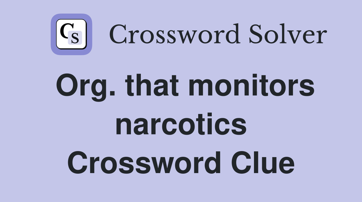 Org. that monitors narcotics Crossword Clue