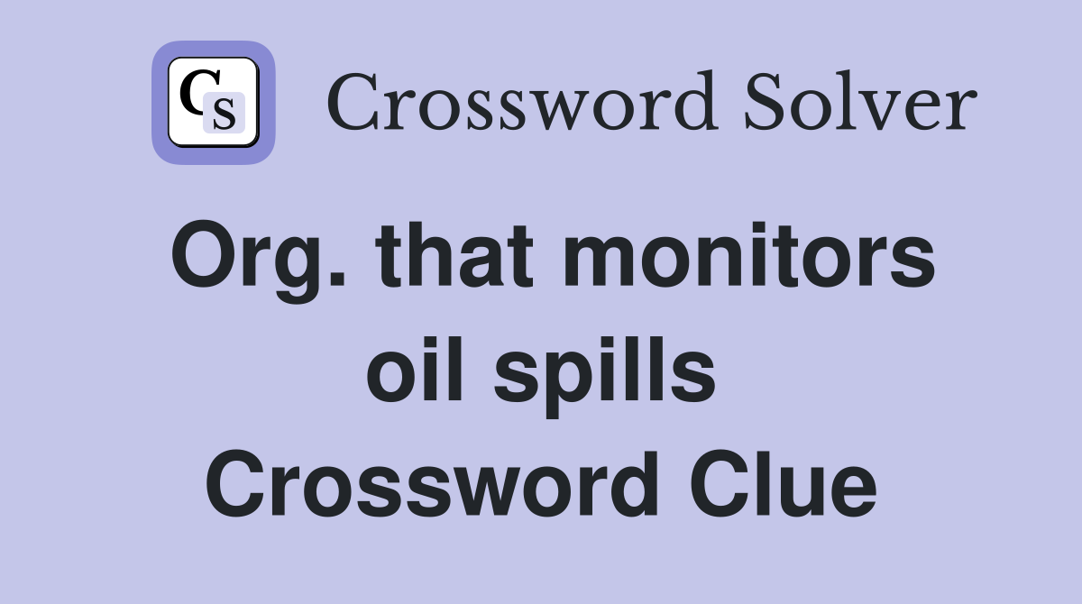 Org. that monitors oil spills Crossword Clue