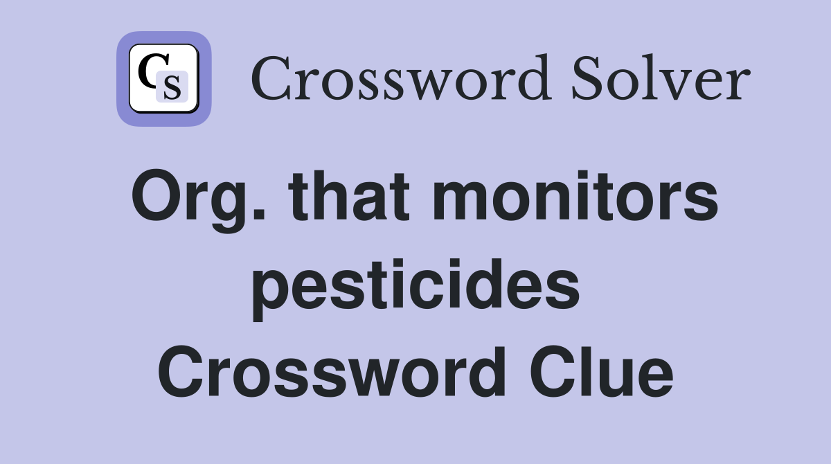 Org. that monitors pesticides Crossword Clue