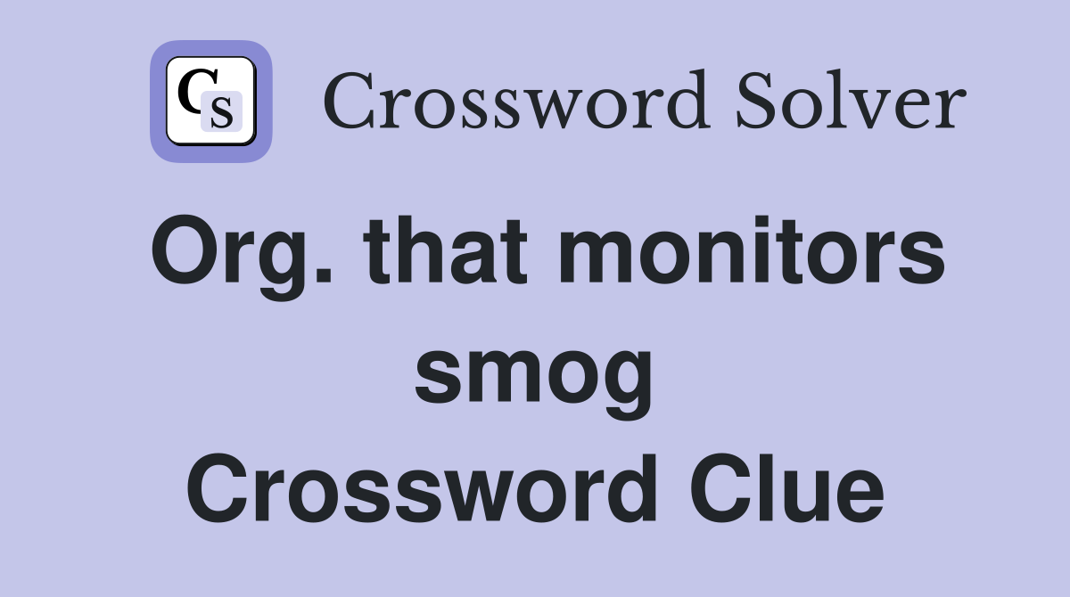 Org. that monitors smog Crossword Clue