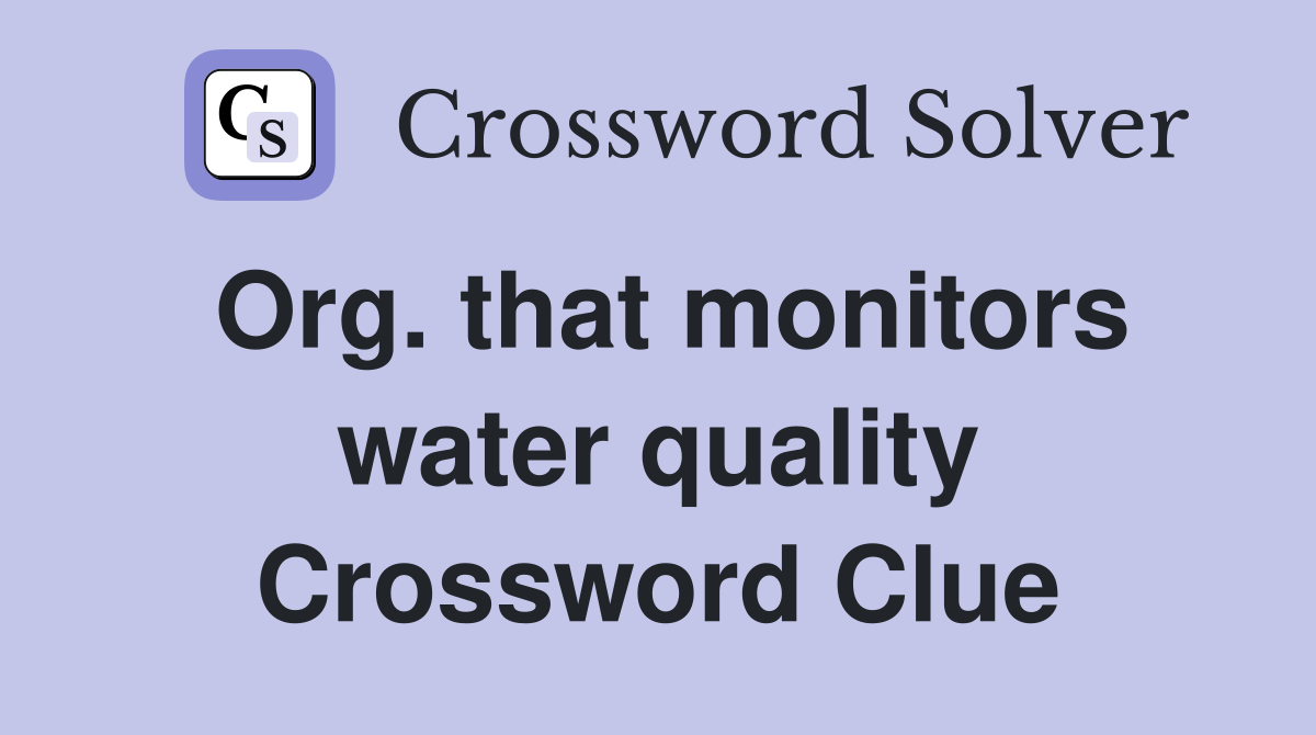 Org. that monitors water quality Crossword Clue