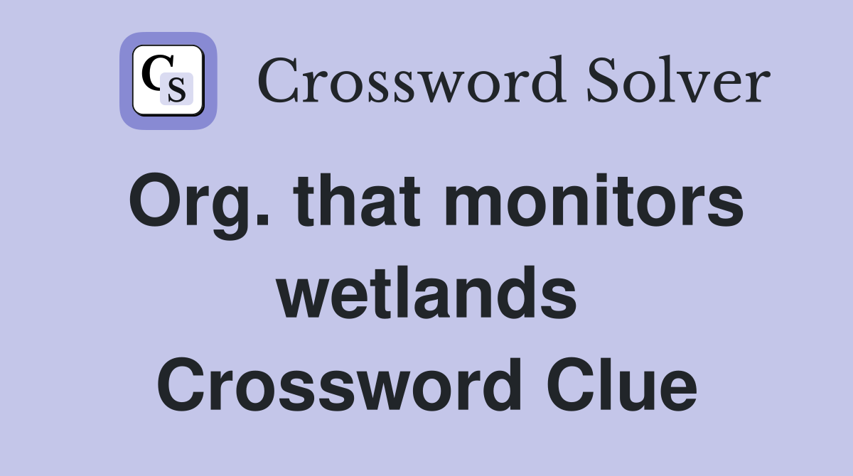 Org. that monitors wetlands Crossword Clue