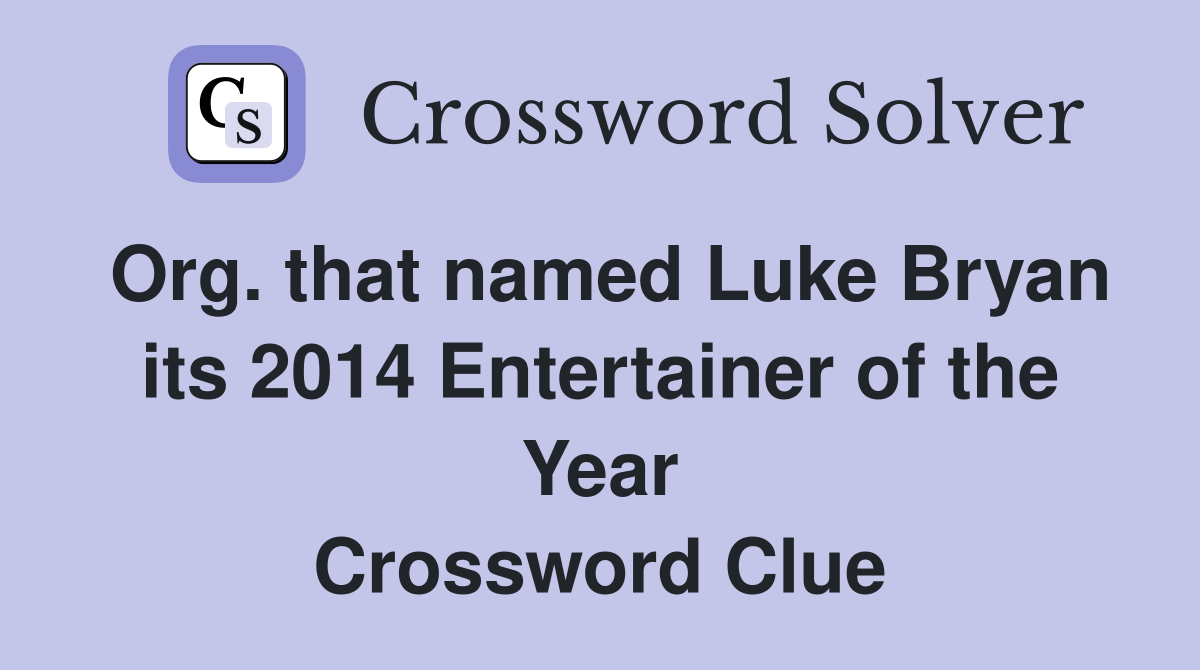 Org. that named Luke Bryan its 2014 Entertainer of the Year Crossword Clue