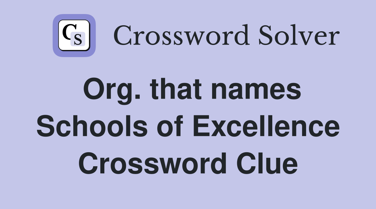 Org. that names Schools of Excellence Crossword Clue