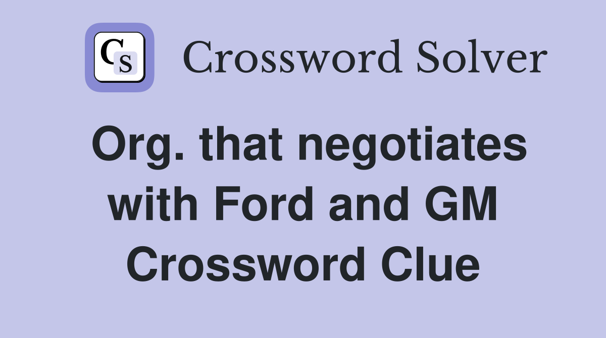 Org. that negotiates with Ford and GM Crossword Clue