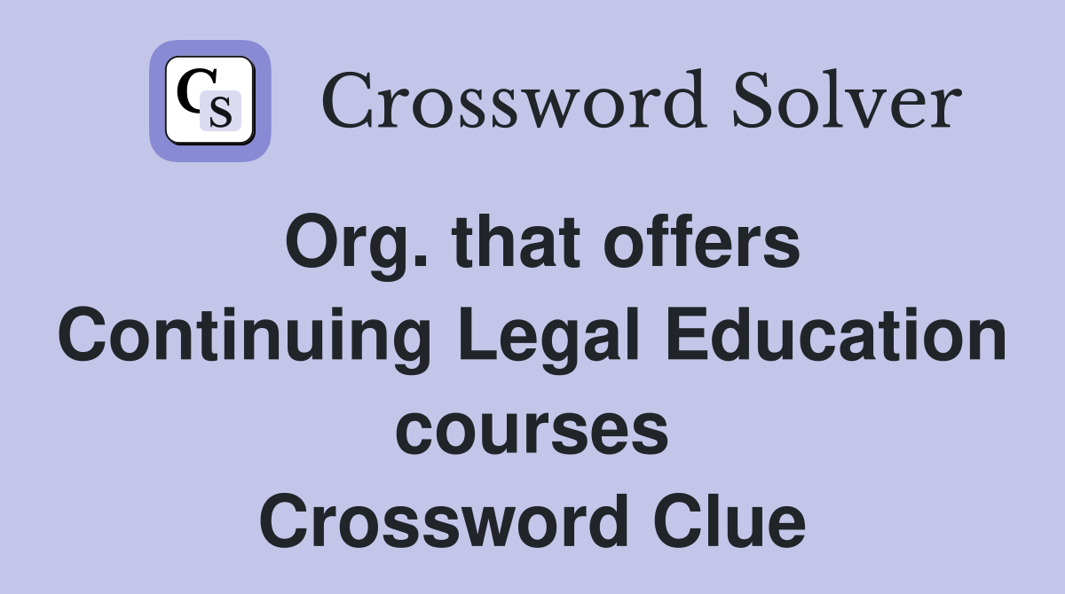 Org. that offers Continuing Legal Education courses Crossword Clue