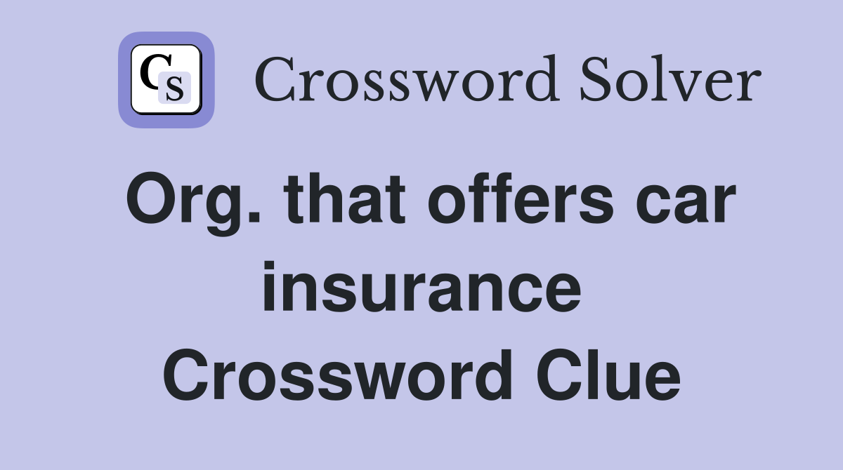 Org. that offers car insurance Crossword Clue