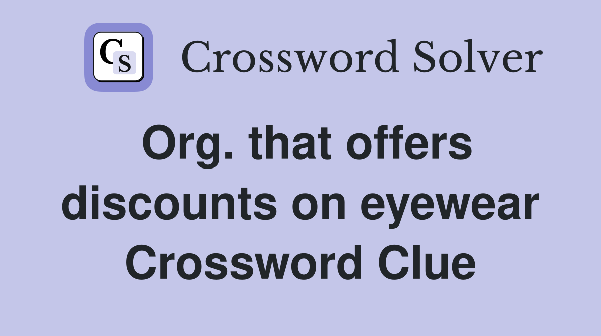 Org. that offers discounts on eyewear Crossword Clue