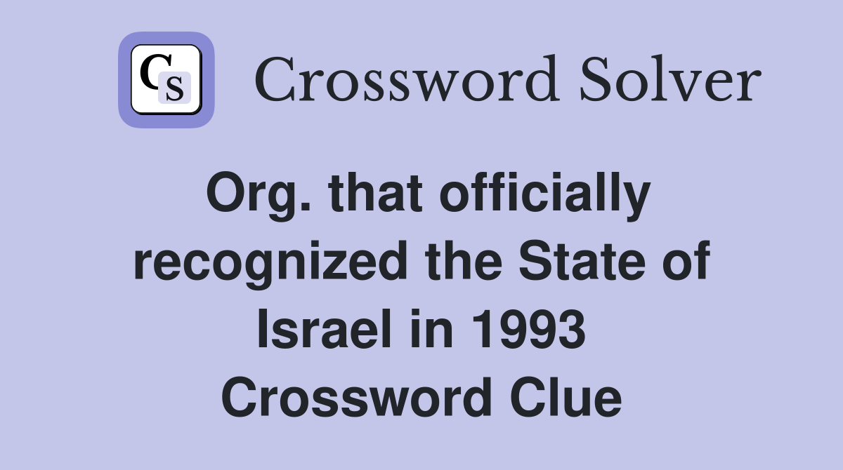 Org. that officially recognized the State of Israel in 1993 Crossword Clue
