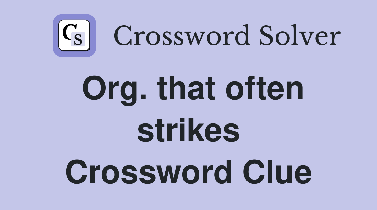 Org. that often strikes Crossword Clue