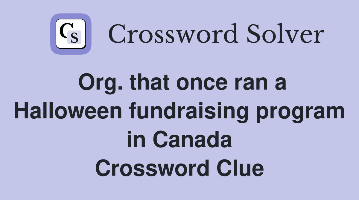 Org. that once ran a Halloween fundraising program in Canada Crossword Clue
