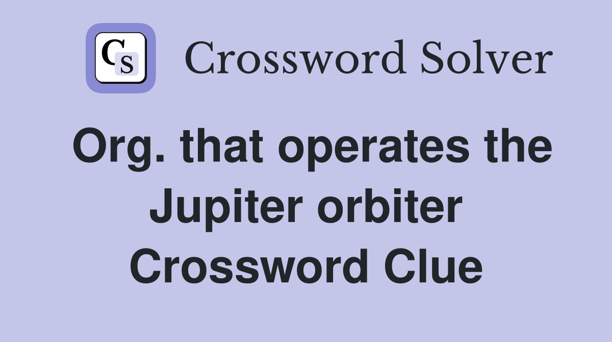 Org. that operates the Jupiter orbiter Crossword Clue