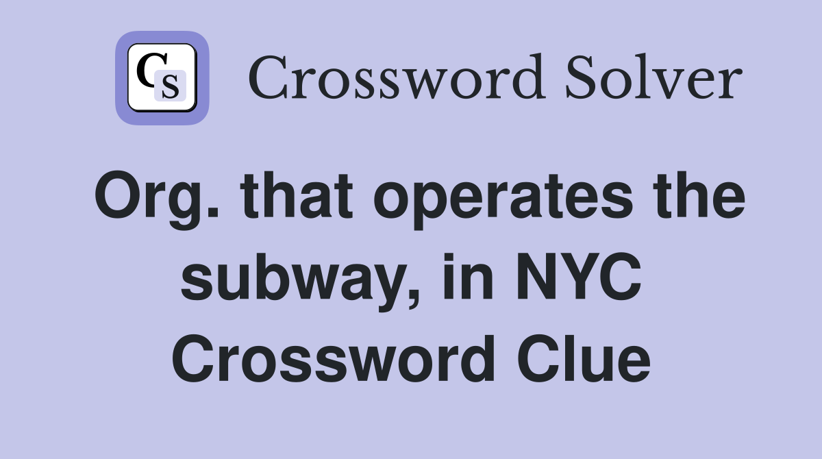 Org. that operates the subway, in NYC Crossword Clue